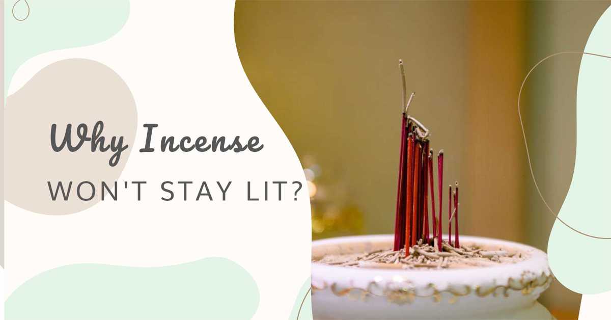 5 Reasons Why Incense Won't Stay Lit