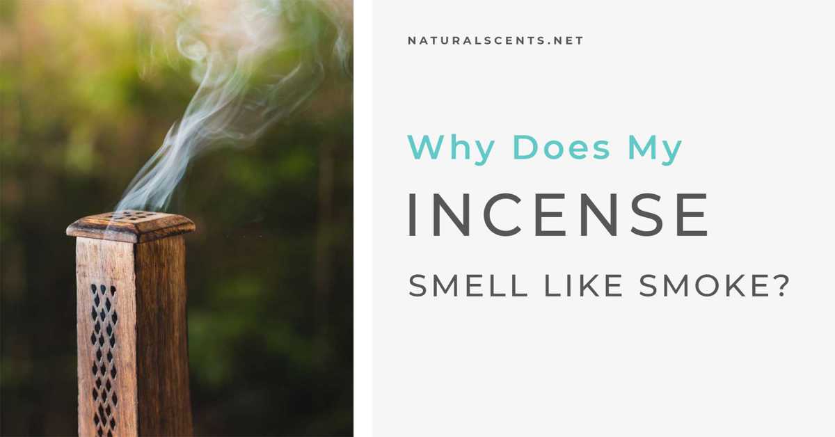 11 Reasons Your Incense Smells Like Smoke