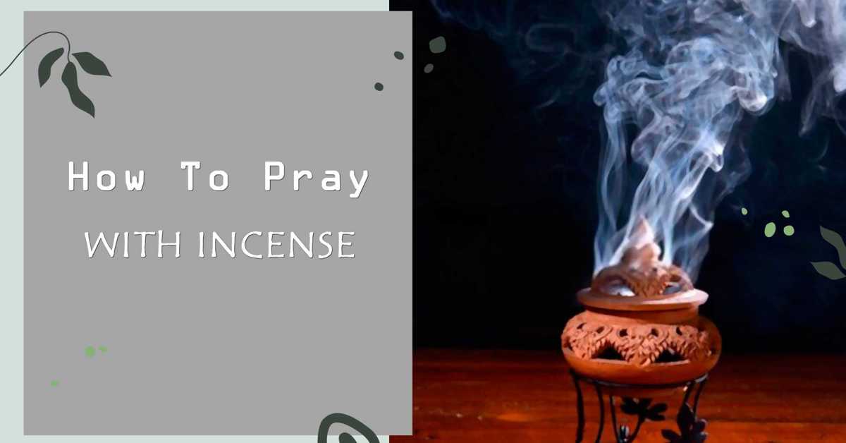 How do you pray with incense?
