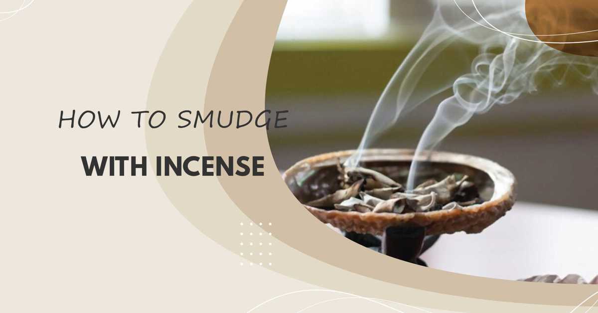 Detailed instructions on how to smudge with incense