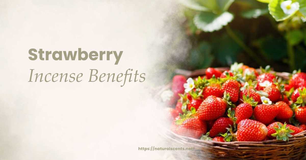 The 5 Benefits Of Strawberry Incense